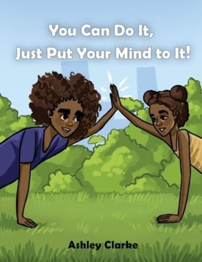 Cover for Ashley Clarke · You Can Do It, Just Put Your Mind to It! (Paperback Book) (2020)