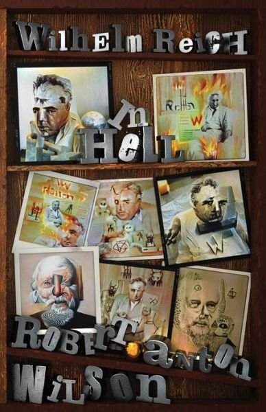Wilhelm Reich In Hell - Robert Anton Wilson - Books - Hilaritas Press, LLC. - 9781952746161 - April 23, 2022