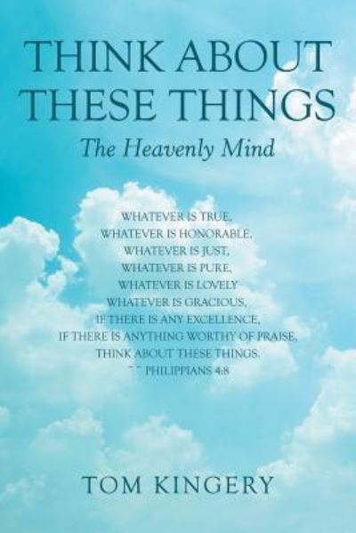 Think About These Things: The Heavenly Mind - Tom Kingery - Books - WestBow Press - 9781973651161 - January 30, 2019