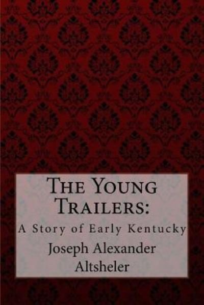 Cover for Joseph Alexander Altsheler · The Young Trailers (Taschenbuch) (2017)