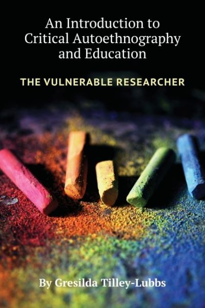 Cover for Gresilda Tilley-Lubbs · An Introduction to Critical Autoethnography and Education: The Vulnerable Researcher (Taschenbuch) (2024)