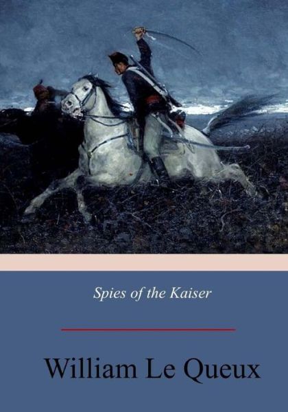 Cover for William Le Queux · Spies of the Kaiser (Paperback Book) (2017)