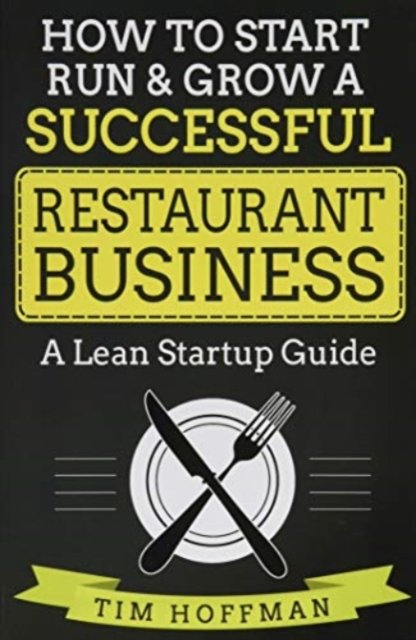 Cover for Tim Hoffman · How to Start, Run &amp; Grow a Successful Restaurant Business (Taschenbuch) (2017)