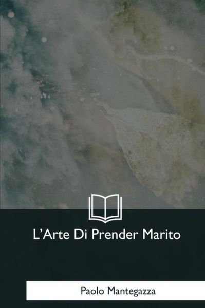 Cover for Paolo Mantegazza · L'Arte Di Prender Marito (Paperback Book) (2017)