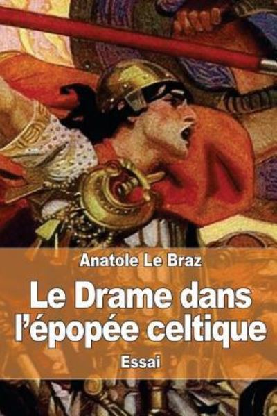 Cover for Anatole Le Braz · Le Drame dans l'epopee celtique (Taschenbuch) (2017)