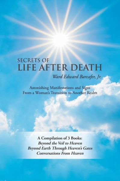 Cover for Ward Edward Barcafer Jr. · Secrets of Life after Death : A Compilation of 3 Books (Book) (2020)