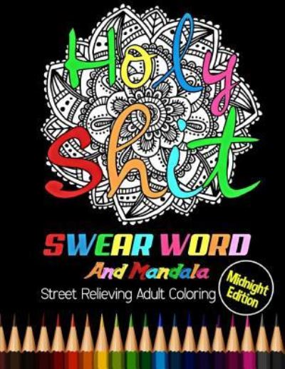 Holy Shit - Adult Coloring Books - Książki - Createspace Independent Publishing Platf - 9781984369161 - 30 stycznia 2018