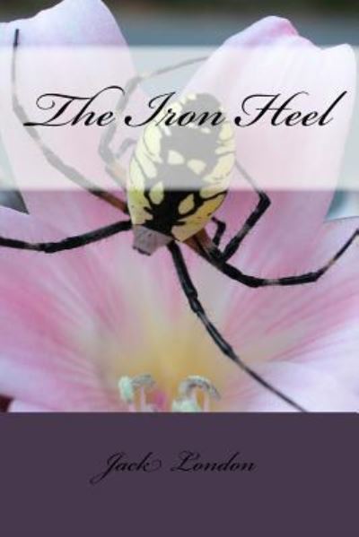 The Iron Heel - Jack London - Książki - Createspace Independent Publishing Platf - 9781985276161 - 28 lutego 2018