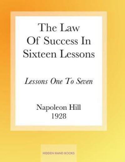 The Law Of Success In Sixteen Lessons by Napoleon Hill - Napoleon Hill - Books - Createspace Independent Publishing Platf - 9781986125161 - 1928
