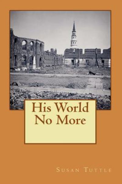 His World No More - Susan Tuttle - Books - Createspace Independent Publishing Platf - 9781986279161 - March 13, 2018