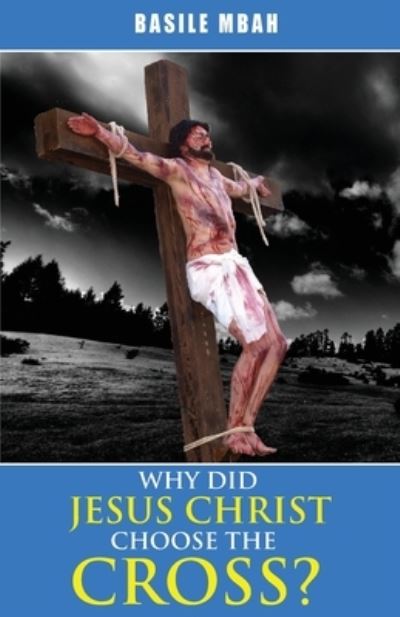 Cover for Basile Mbah · Why did Jesus Christ Choose the Cross? (Taschenbuch) (2018)