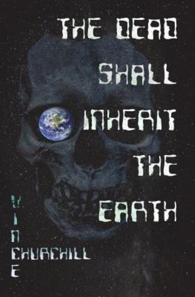 Cover for Vince Churchill · The Dead Shall Inherit The Earth (Pocketbok) (2018)