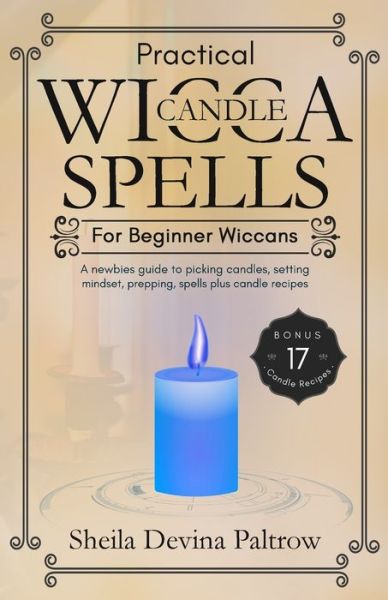 Practical Wicca Candle Spells for Beginner Wiccans - Sheila Devina Paltrow - Książki - Silk Publishing - 9781989971161 - 12 stycznia 2021