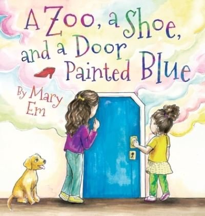 A Zoo, a Shoe, and a Door Painted Blue (hardcover) - Em Mary Em - Bøger - Silversmith Publishing - 9781990014161 - 15. januar 2022
