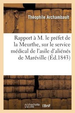 Cover for Theophile Archambault · Rapport A M. Le Prefet de la Meurthe, Sur Le Service Medical de l'Asile d'Alienes de Mareville, (Paperback Book) (2017)