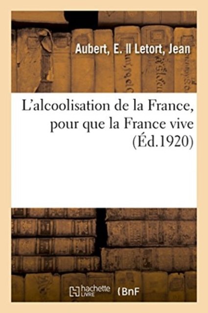 Cover for Aubert · L'Alcoolisation de la France, Pour Que La France Vive (Paperback Book) (2018)