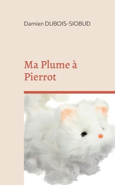 Cover for Damien Dubois-Siobud · Ma Plume à Pierrot (Paperback Book) (2023)