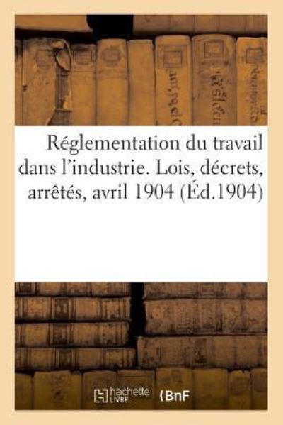 Cover for Winckelmann · Reglementation Du Travail Dans l'Industrie. Lois, Decrets, Arretes, Avril 1904 (Paperback Book) (2018)