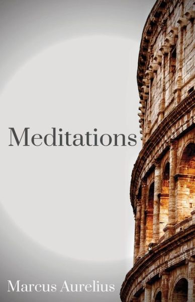 The Meditations of Marcus Aurelius: One of the most important texts of Western philosophy - Marcus Aurelius - Bøker - Les Prairies Numeriques - 9782491251161 - 19. juli 2019