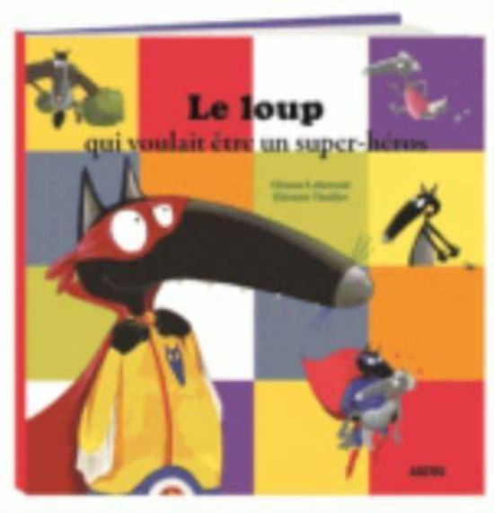 Cover for Orianne Lallemand · Le loup qui voulait etre un super-heros (Hardcover Book) (2016)