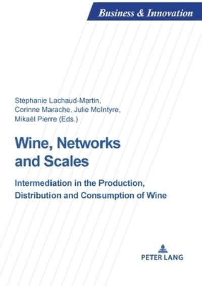 Wine, Networks and Scales: Intermediation in the production, distribution and consumption of wine - Business and Innovation -  - Böcker - PIE - Peter Lang - 9782807614161 - 14 december 2020