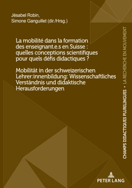 La mobilit? dans la formation des enseignant.e.s en Suisse : quelles conceptions scientifiques pour quels d?fis didactiques ? / Mobilitaet in der schweizerischen Lehrer: innenbildung: Wissenschaftlich : 21 - - Books - Peter Lang AG, Internationaler Verlag de - 9782875749161 - April 25, 2024