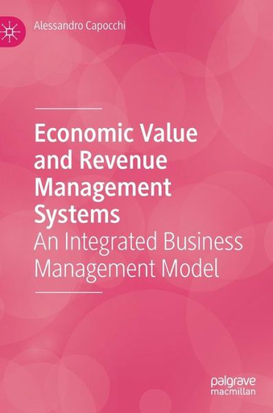 Cover for Alessandro Capocchi · Economic Value and Revenue Management Systems: An Integrated Business Management Model (Hardcover Book) [2019 edition] (2019)