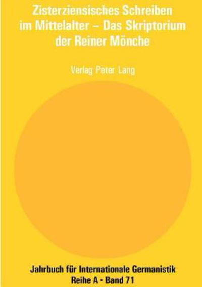 Zisterziensisches Schreiben im Mittelalter - Das Skriptorium der Reiner Moenche; Beitrage der Internationalen Tagung im Zisterzienserstift Rein, Mai 2003 - Jahrbuch Fuer Internationale Germanistik - Reihe a -  - Books - Peter Lang Gmbh, Internationaler Verlag  - 9783039104161 - December 24, 2005