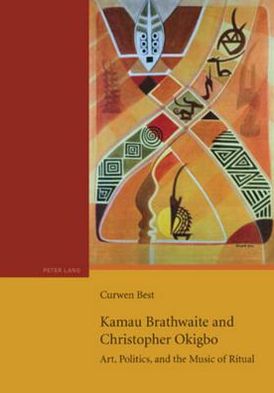 Cover for Curwen Best · Kamau Brathwaite and Christopher Okigbo: Art, Politics, and the Music of Ritual (Paperback Book) [New edition] (2009)