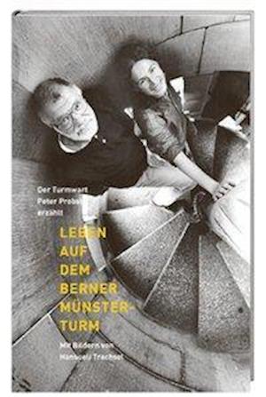 Cover for Peter Probst · Leben auf dem Berner Münsterturm (Gebundenes Buch) (2009)