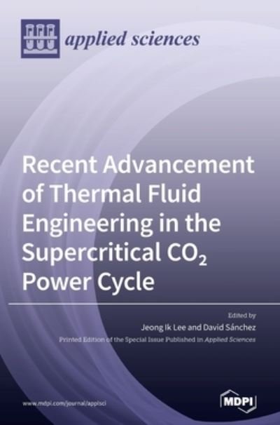Cover for Jeong Ik Lee Ik Lee · Recent Advancement of Thermal Fluid Engineering in the Supercritical CO2 Power Cycle (Hardcover bog) (2020)
