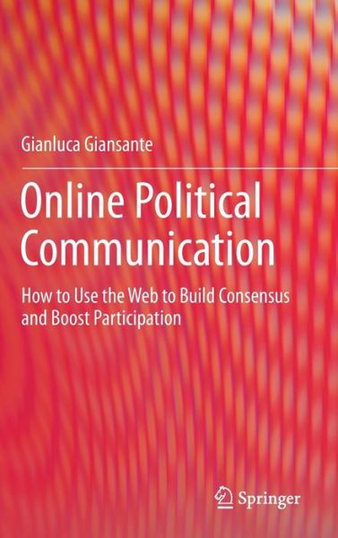 Cover for Gianluca Giansante · Online Political Communication: How to Use the Web to Build Consensus and Boost Participation (Hardcover Book) [2015 edition] (2015)