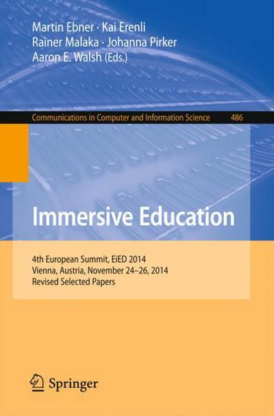 Cover for Martin Ebner · Immersive Education: 4th European Summit, EiED 2014, Vienna, Austria, November 24-26, 2014, Revised Selected Papers - Communications in Computer and Information Science (Paperback Book) [1st ed. 2015 edition] (2015)