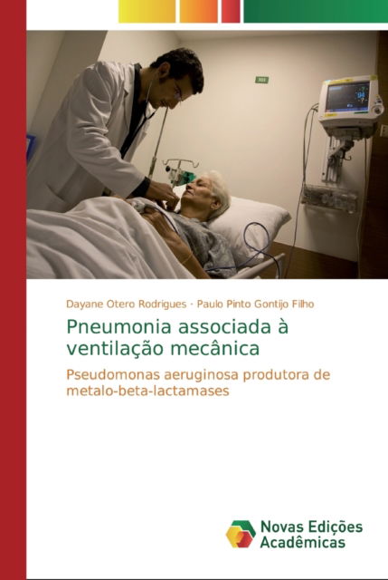 Pneumonia associada a ventilacao mecanica - Dayane Otero Rodrigues - Books - Novas Edicoes Academicas - 9783330739161 - December 10, 2019