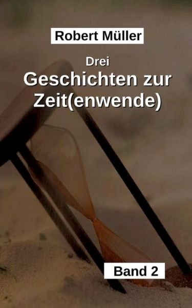 Cover for Robert Müller · Drei Geschichten zur Zeit (wende) (Buch) (2022)