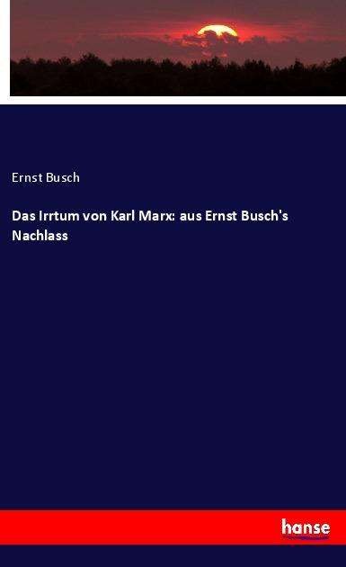 Cover for Busch · Das Irrtum von Karl Marx: aus Ern (Bog) (2022)