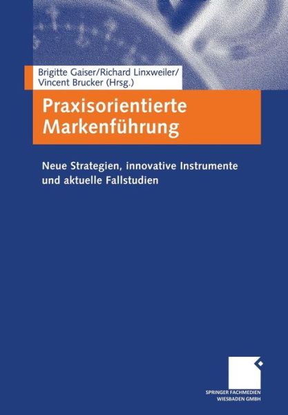 Cover for Brigitte Gaiser · Praxisorientierte Markenfuhrung: Neue Strategien, Innovative Instrumente Und Aktuelle Fallstudien (Paperback Book) [2005 edition] (2005)