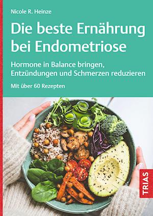 Cover for Nicole R. Heinze · Die beste Ernährung bei Endometriose (Book) (2024)