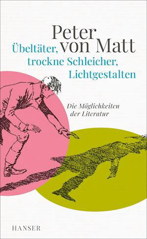Cover for Peter von Matt · Übeltäter, trockne Schleicher, Lichtgestalten (Book) (2023)
