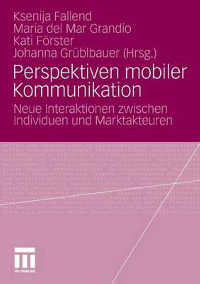 Cover for Ksenija Fallend · Perspektiven Mobiler Kommunikation: Neue Interaktionen Zwischen Individuen Und Marktakteuren (Paperback Book) [2010 edition] (2010)