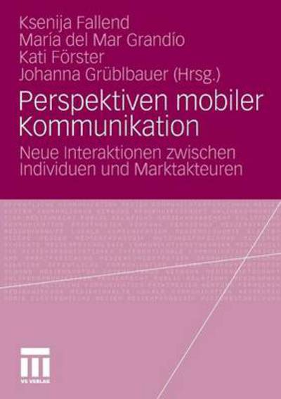 Cover for Ksenija Fallend · Perspektiven Mobiler Kommunikation: Neue Interaktionen Zwischen Individuen Und Marktakteuren (Taschenbuch) [2010 edition] (2010)