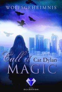 Call it Magic - Wolfsgeheimnis - Dylan - Bøger -  - 9783551301161 - 