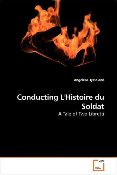 Cover for Angelene Tysseland · Conducting L'histoire Du Soldat: a Tale of Two Libretti (Paperback Book) (2010)