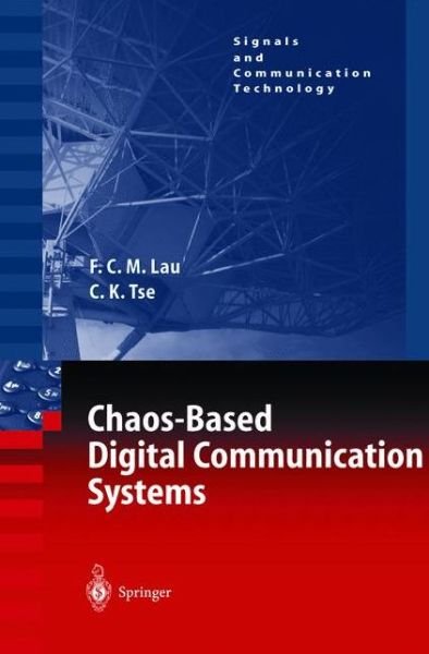 Cover for Francis C.M. Lau · Chaos-Based Digital Communication Systems: Operating Principles, Analysis Methods, and Performance Evaluation - Signals and Communication Technology (Paperback Book) [Softcover reprint of hardcover 1st ed. 2003 edition] (2011)