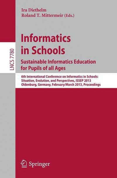 Cover for Ira Diethelm · Informatics in Schools. Sustainable Informatics Education for Pupils of All Ages: Proceedings - Lecture Notes in Computer Science / Theoretical Computer Science and General Issues (Paperback Bog) (2013)