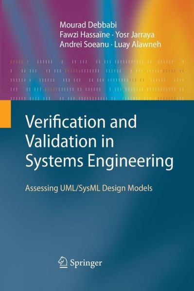 Cover for Mourad Debbabi · Verification and Validation in Systems Engineering: Assessing UML / SysML Design Models (Paperback Book) [2010 edition] (2014)