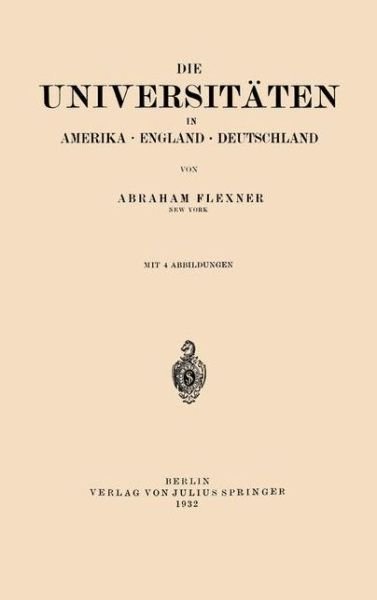 Cover for Abraham Flexner · Die Universitaten in Amerika - England - Deutschland (Paperback Bog) [1932 edition] (1932)