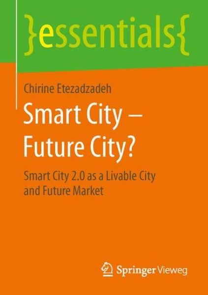 Chirine Etezadzadeh · Smart City - Future City?: Smart City 2.0 as a Livable City and Future Market - essentials (Paperback Book) [1st ed. 2016 edition] (2015)