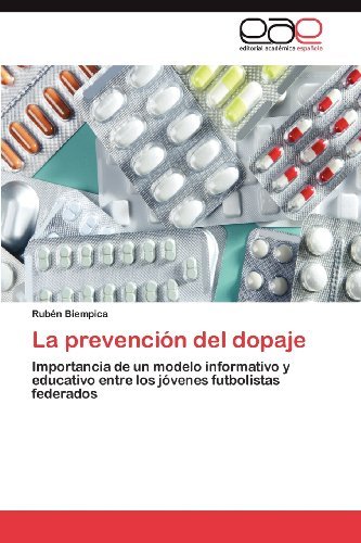 Cover for Rubén Biempica · La Prevención Del Dopaje: Importancia De Un Modelo Informativo Y Educativo Entre Los Jóvenes Futbolistas Federados (Paperback Book) [Spanish edition] (2012)