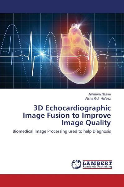 Cover for Hafeez Aisha Gul · 3D Echocardiographic Image Fusion to Improve Image Quality (Pocketbok) (2014)